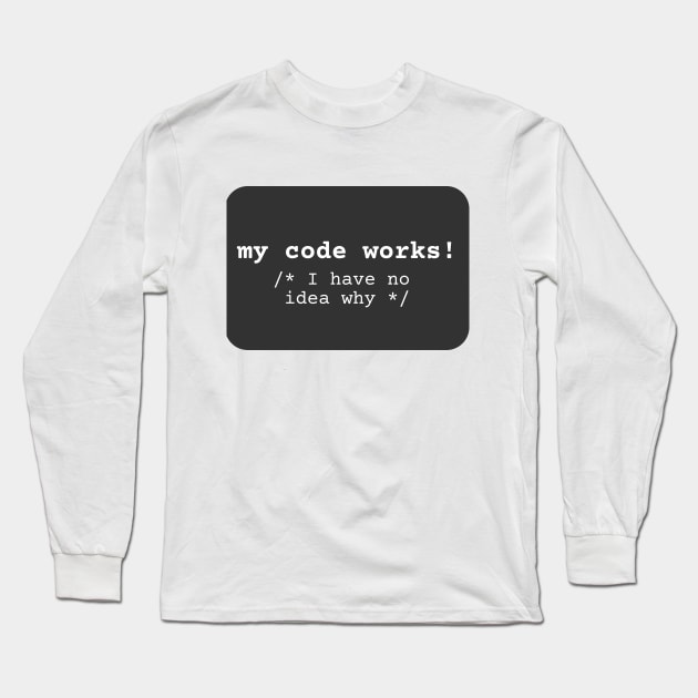 My code works /* I have no idea why */ Long Sleeve T-Shirt by leo-jess